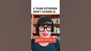 6 Things Estrogen Will Not Change 
