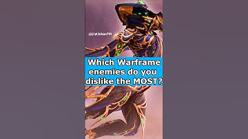 Which Warframe enemies do you DISLIKE the MOST?
