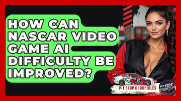 How Can NASCAR Video Game AI Difficulty Be Improved? - Pit Stop Chronicles