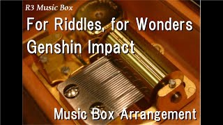 For Riddles, for Wonders/Genshin Impact [Music Box]