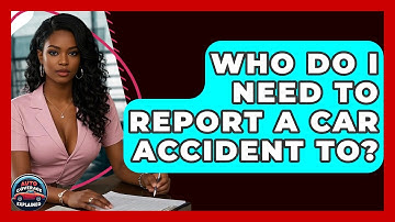 Who Do I Need To Report A Car Accident To? - Auto Coverage Explained