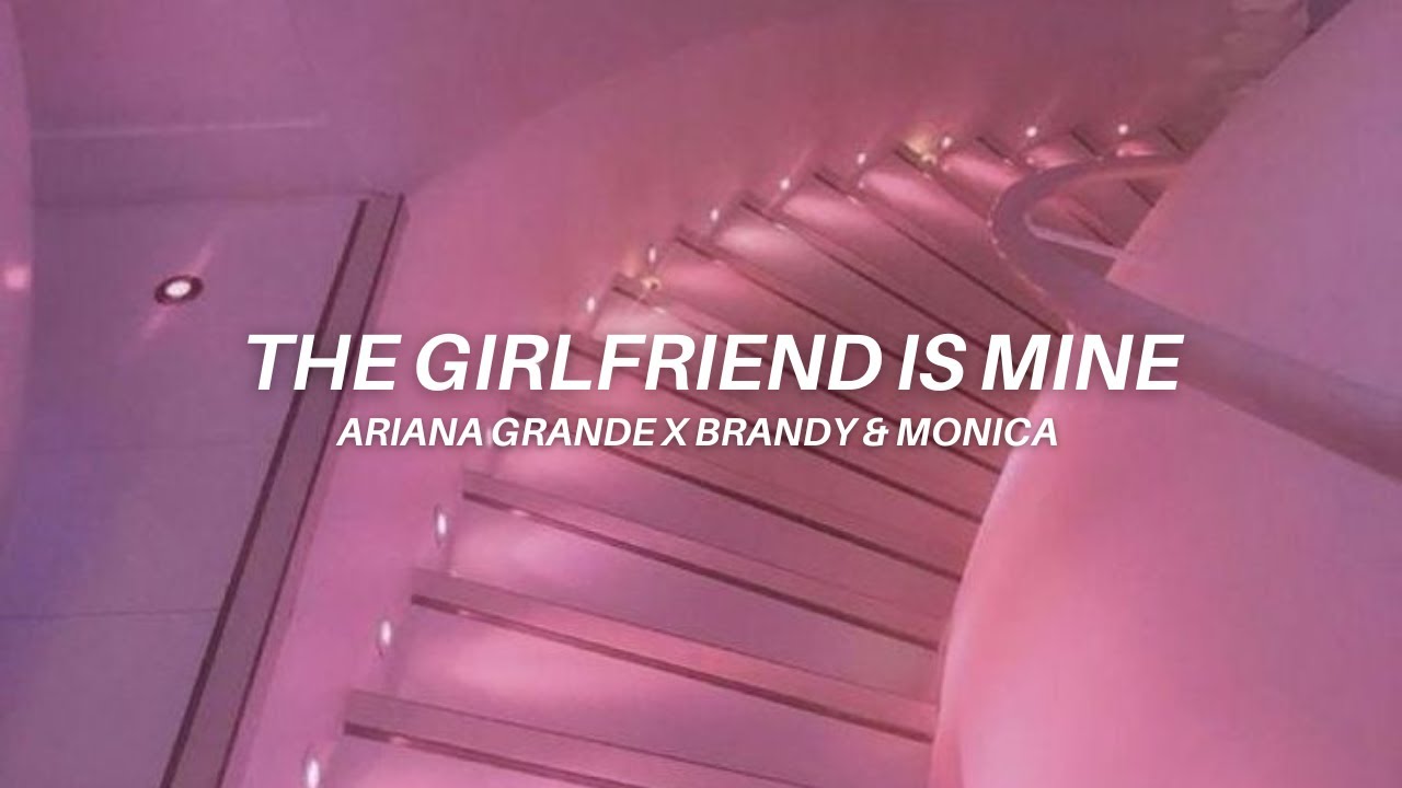 the girlfriend is mine ariana grande x brandy & monica // lyrics YouTube