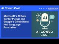 Microsoft's AI Data Center Pledge and Google's Gemini Nest Hub Language Frustration | AI Convo Cast