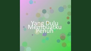 Yang Dulu Membuatku Penuh