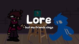 lore but me and my friends sings it
