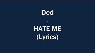 Ded - Hate Me (Lyrics)