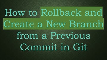 How to Rollback and Create a New Branch from a Previous Commit in Git