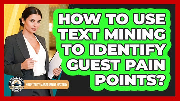 How To Use Text Mining To Identify Guest Pain Points?