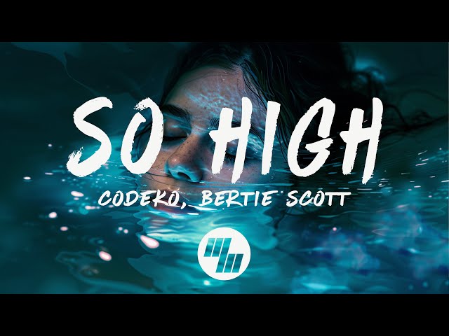 Codeko u0026 Bertie Scott - So High (Lyrics) class=