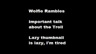 IMPORTANT - Wolfie Rambles - The troll that just wont give up
