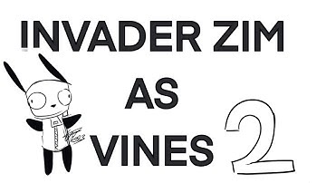 invader zim as vines part 2 || iz || animatic