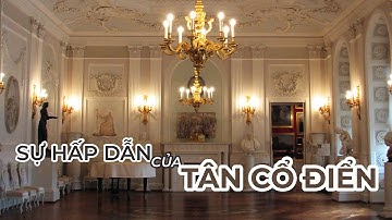 Khám phá vẻ đẹp của Phong cách Tân Cổ Điển | Lý giải vì sao Neo Classic được yêu thích tại Việt Nam