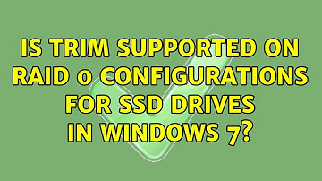 Is TRIM supported on RAID 0 configurations for SSD drives in Windows 7? (5 Solutions!!)