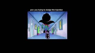 pov: you trying to dodge the injection