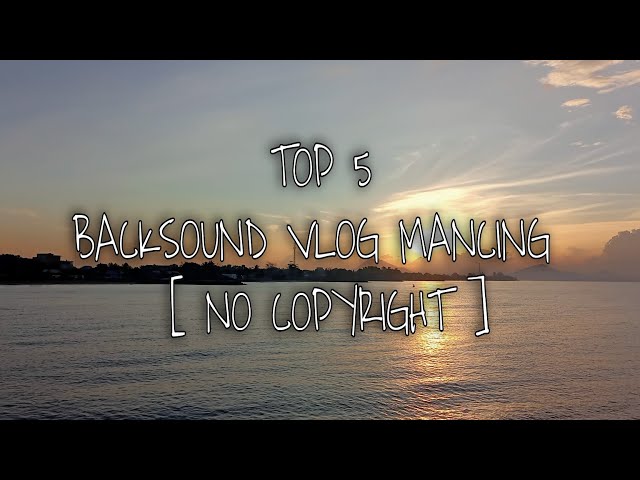 TOP 5 BACKSOUND VLOG MANCING (No Copyright) | BIASA DIGUNAKAN YOUTUBER MANCING #NoCopyrightMusic class=