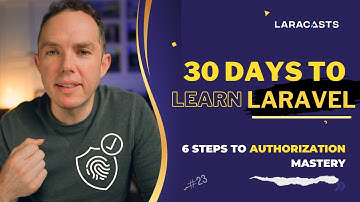 30 Days to Learn Laravel, Ep 23 - 6 Steps to Authorization Mastery
