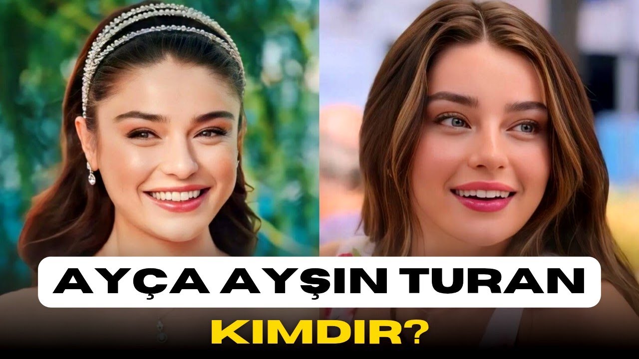 Ayça Ayşin Turan | Hayatı, Aşkları ve Kariyeri 🍃