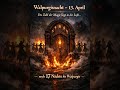 13. April | Die Zahl der Magie liegt in der Luft… noch 17 Nächte bis Walpurgis