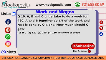 MockoPedia WORK AND WAGES PRACTICE Q10:A, B and C undertake to do a work for 480. A and B together..