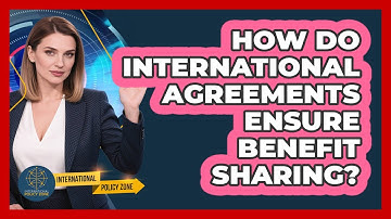 How Do International Agreements Ensure Benefit Sharing?