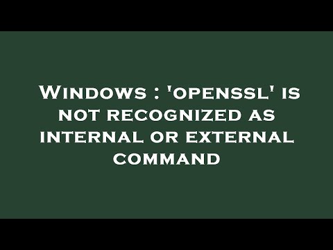 Windows : 'openssl' is not recognized as internal or external command