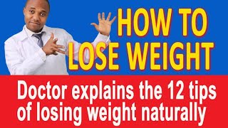 HOW TO LOSE WEIGHT; DOCTOR EXPLAINS 12 TIPS OF LOSING WEIGHT, how to lose weight fast and naturally