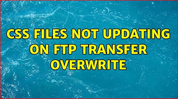 CSS files not updating on FTP transfer overwrite (3 Solutions!!)