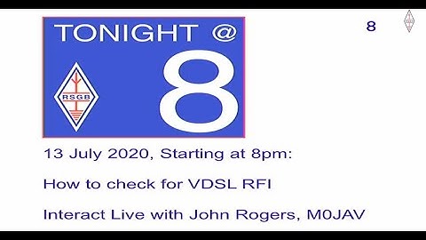 RSGB Tonight @ 8 - How to check for VDSL RFI with John Rogers, M0JAV