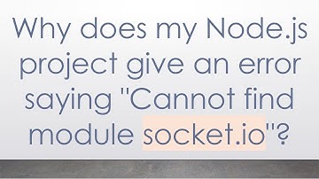 Why does my Node.js project give an error saying "Cannot find module socket.io"?