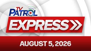 TV Patrol Express | August 5, 2026