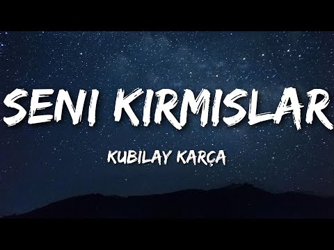 Kubilay Karça - Seni Kırmışlar (Sözleri/Lyrics)