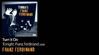 Turn It On - Tonight: Franz Ferdinand [2009] - Franz Ferdinand chords