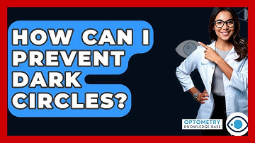 How Can I Prevent Dark Circles? - Optometry Knowledge Base