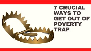 7 CRUCIAL WAYS TO GET OUT OF POVERTY TRAP