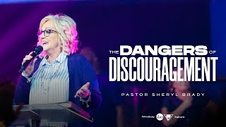 The Dangers of Discouragement | Pastor Sheryl Brady