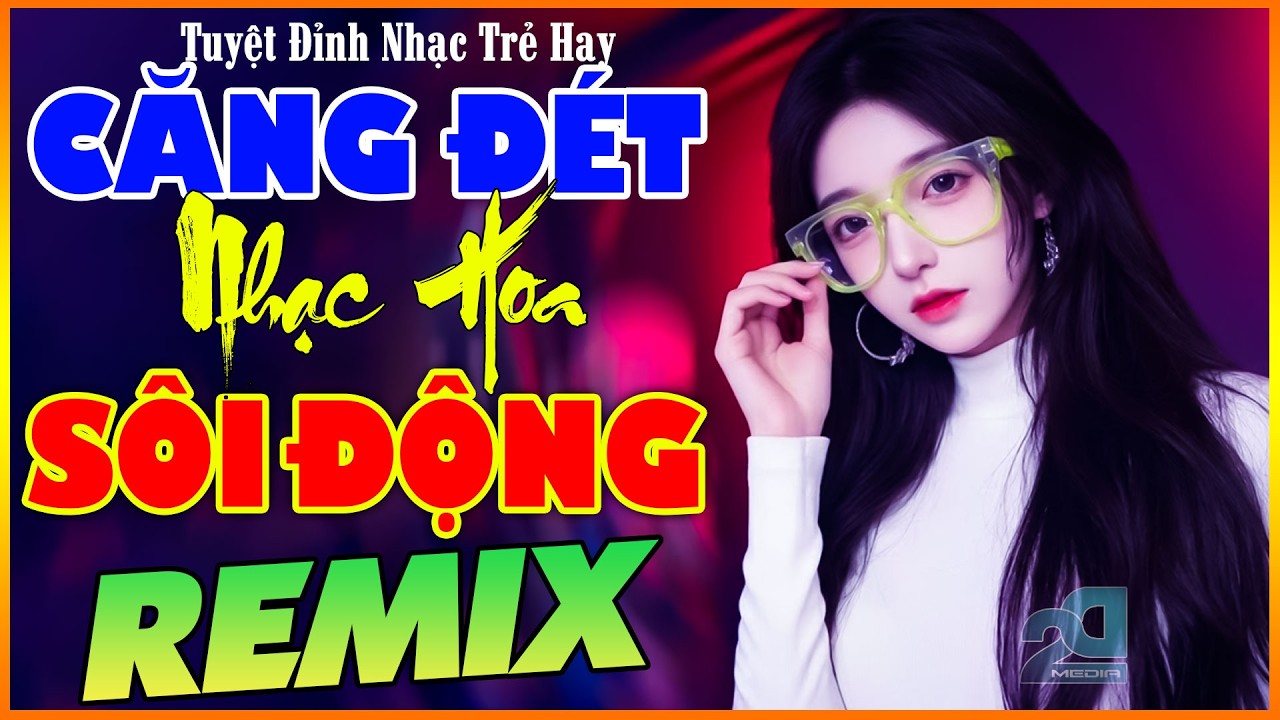 Từng Cho Nhau, Vầng Trăng Khóc Remix - LK NHẠC HOA LỜI VIỆT REMIX SÔI ĐỘNG, NHẠC TRẺ 8X9X Căng Đét