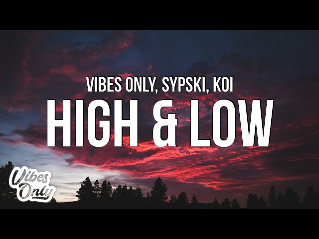 Vibes Only u0026 SypSki - High u0026 Low (Lyrics) ft. Koi class=