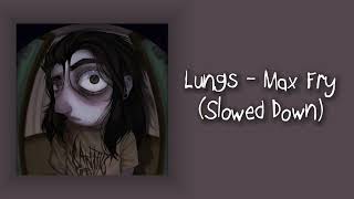 Lungs - Max Fry Slowed Down