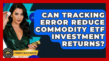 Can Tracking Error Reduce Commodity ETF Investment Returns? - Commodity Wealth Investor