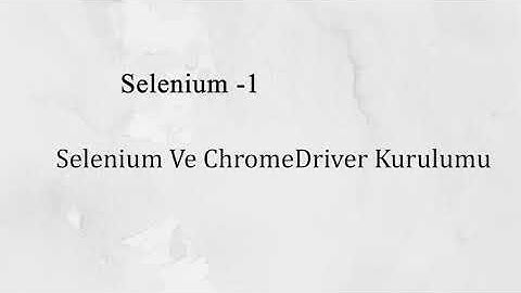 Java Selenium Ve ChromeDriver Kurulumu / Selenium Ders - 1