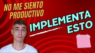 Deja de sentirte improductivo. Implementa este método