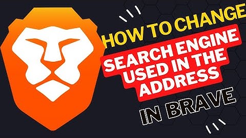How to change Search engine used in the address in  Brave Browser