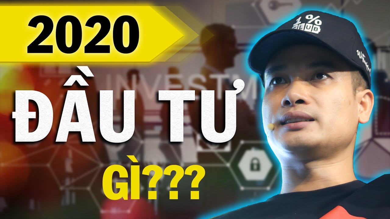 NĂM 2020 ĐẦU TƯ GÌ ĐỂ KIẾM BỘN TIỀN? BẤT ĐỘNG SẢN?... - youtube