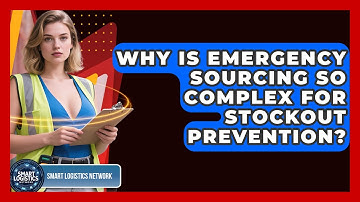 Why Is Emergency Sourcing So Complex For Stockout Prevention? - Smart Logistics Network