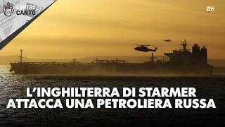 L'Inghilterra di Starmer attacca una petroliera russa - Il Controcanto - 15 giugno 2026