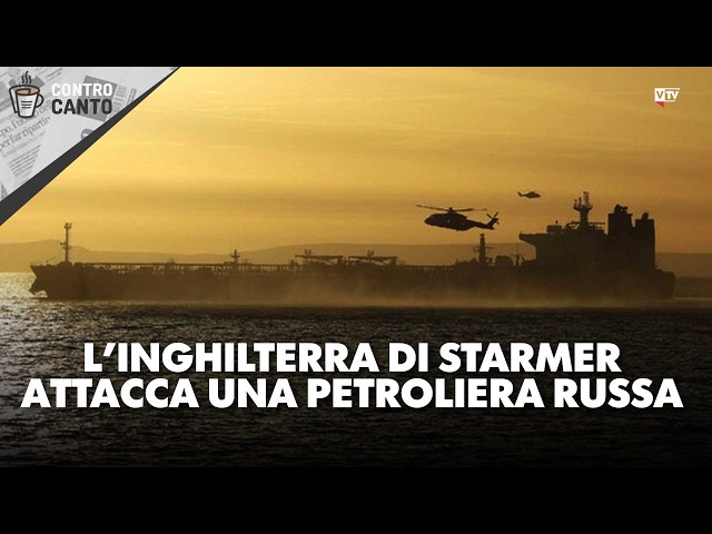 L'Inghilterra di Starmer attacca una petroliera russa - Il Controcanto - 15 giugno 2026