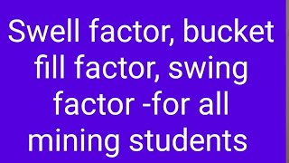 Swell factor, bucket fill factor ,swing factor - for all students  of mining