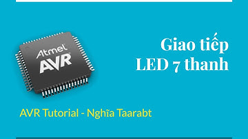 [AVR] 05. Giao tiếp LED 7 thanh