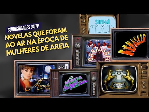 NOVELAS QUE FORAM AO AR NA ÉPOCA DE MULHERES DE AREIA | CURIOSIDADES DA TV