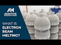 What is electron beam melting ebm